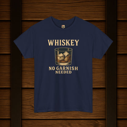 Whiskey No Garnish Needed T-shirt