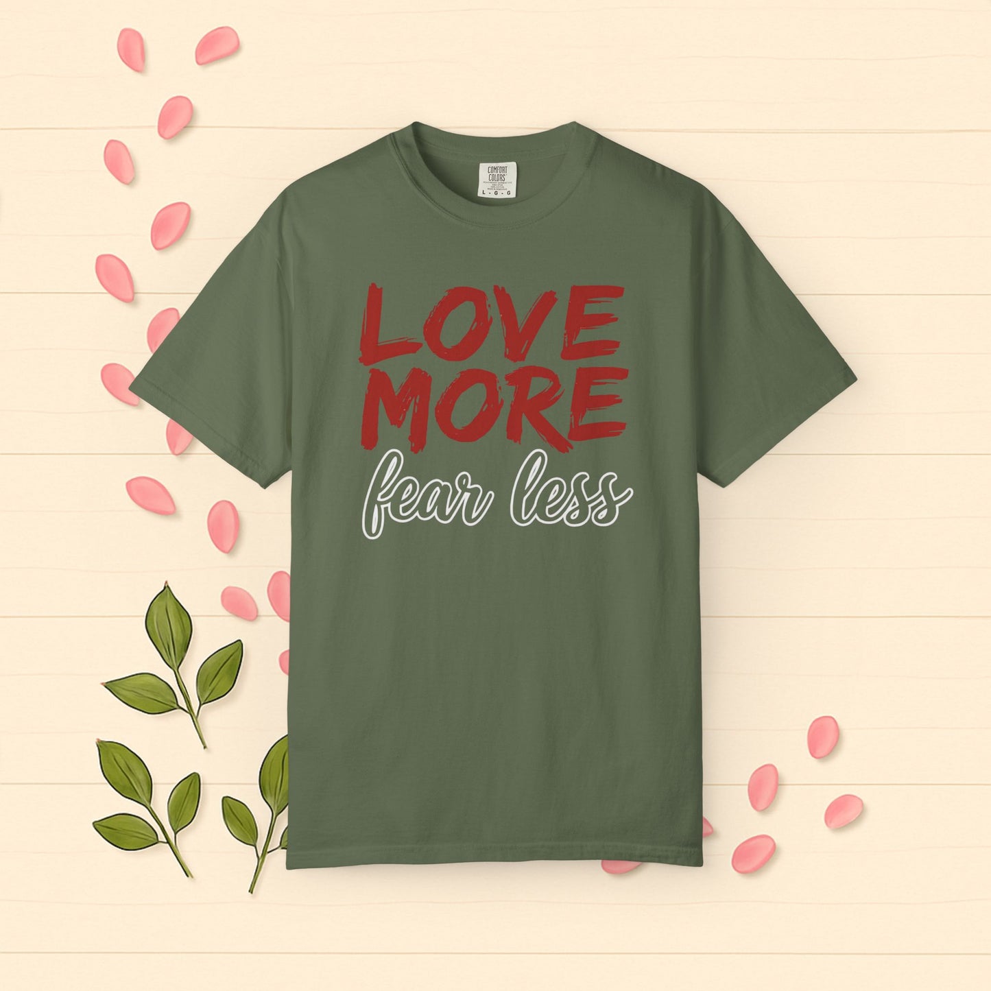 LOVE MORE Fear Less T-shirt