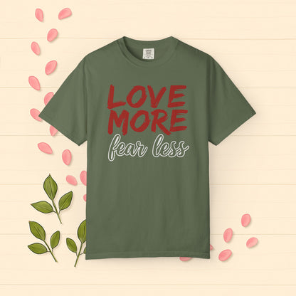 LOVE MORE Fear Less T-shirt