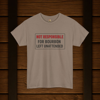 Not Responsible For Bourbon Left Unattended T-Shirt