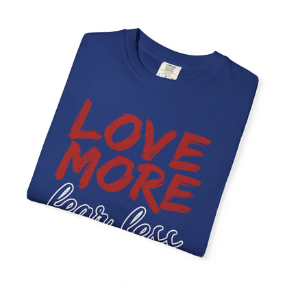 LOVE MORE Fear Less T-shirt