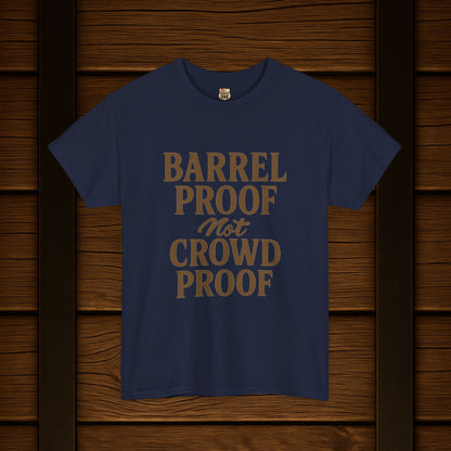 NEW BARREL PROOF not CROWD PROOF shirt