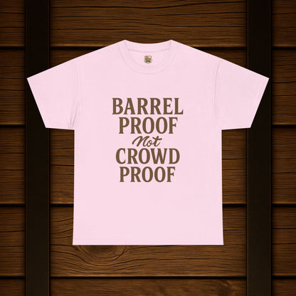 NEW BARREL PROOF not CROWD PROOF shirt