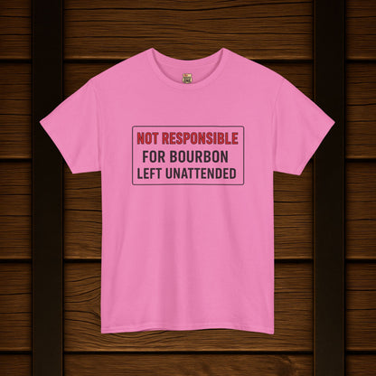 Not Responsible For Bourbon Left Unattended T-Shirt