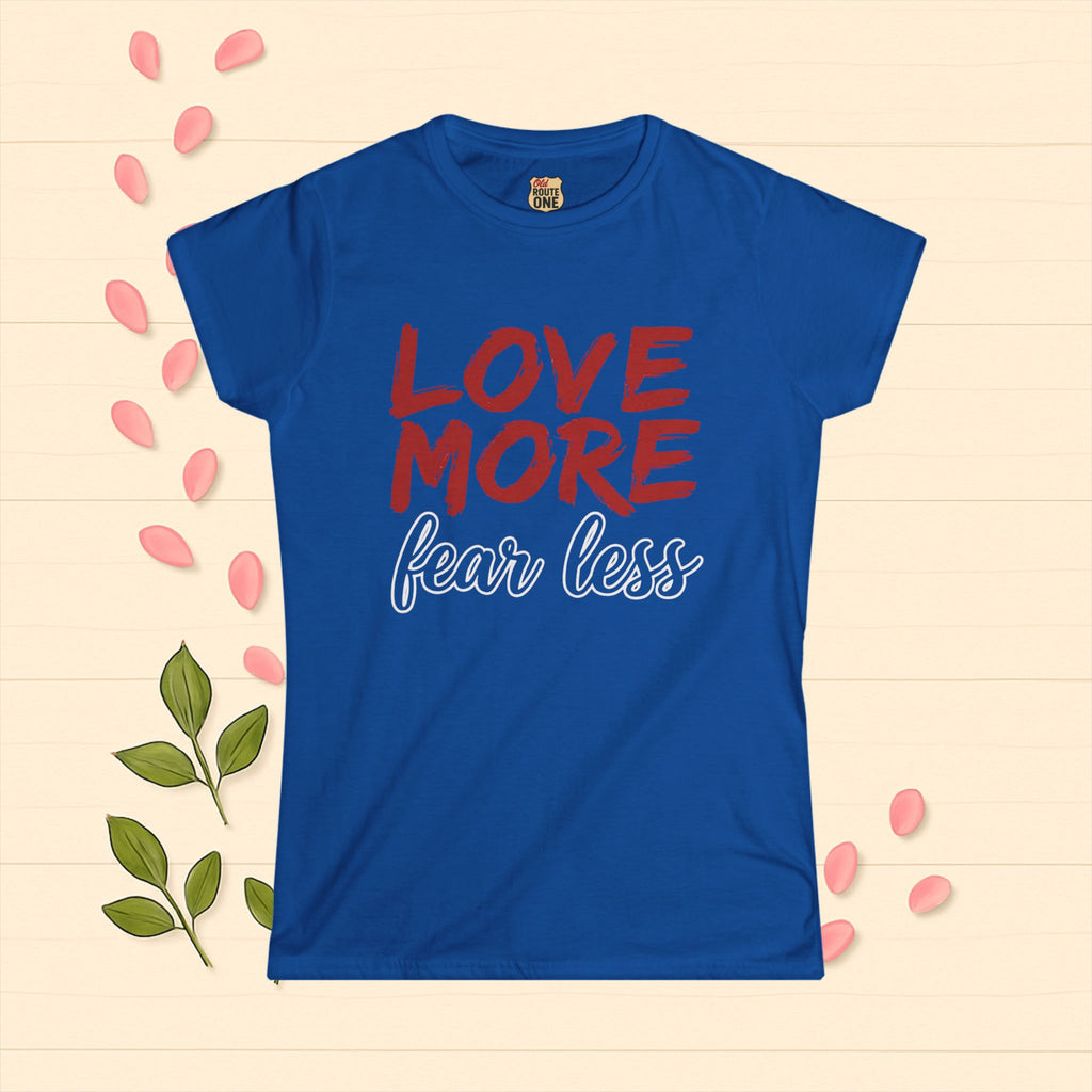 LOVE MORE Fear Less Inspirational Women's Tee