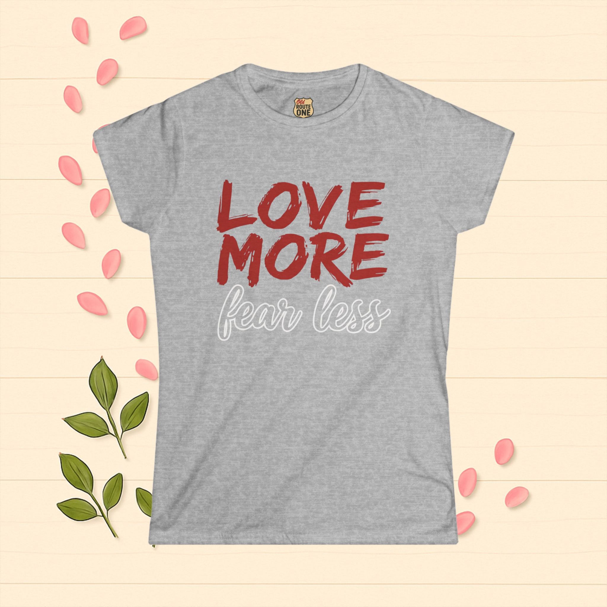 LOVE MORE Fear Less Inspirational Women's Tee