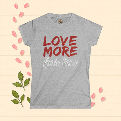 LOVE MORE Inspirational Women's Tee, Fear Less T-Shirt, Motivational Quote Shirt, Gift for Women Apparel