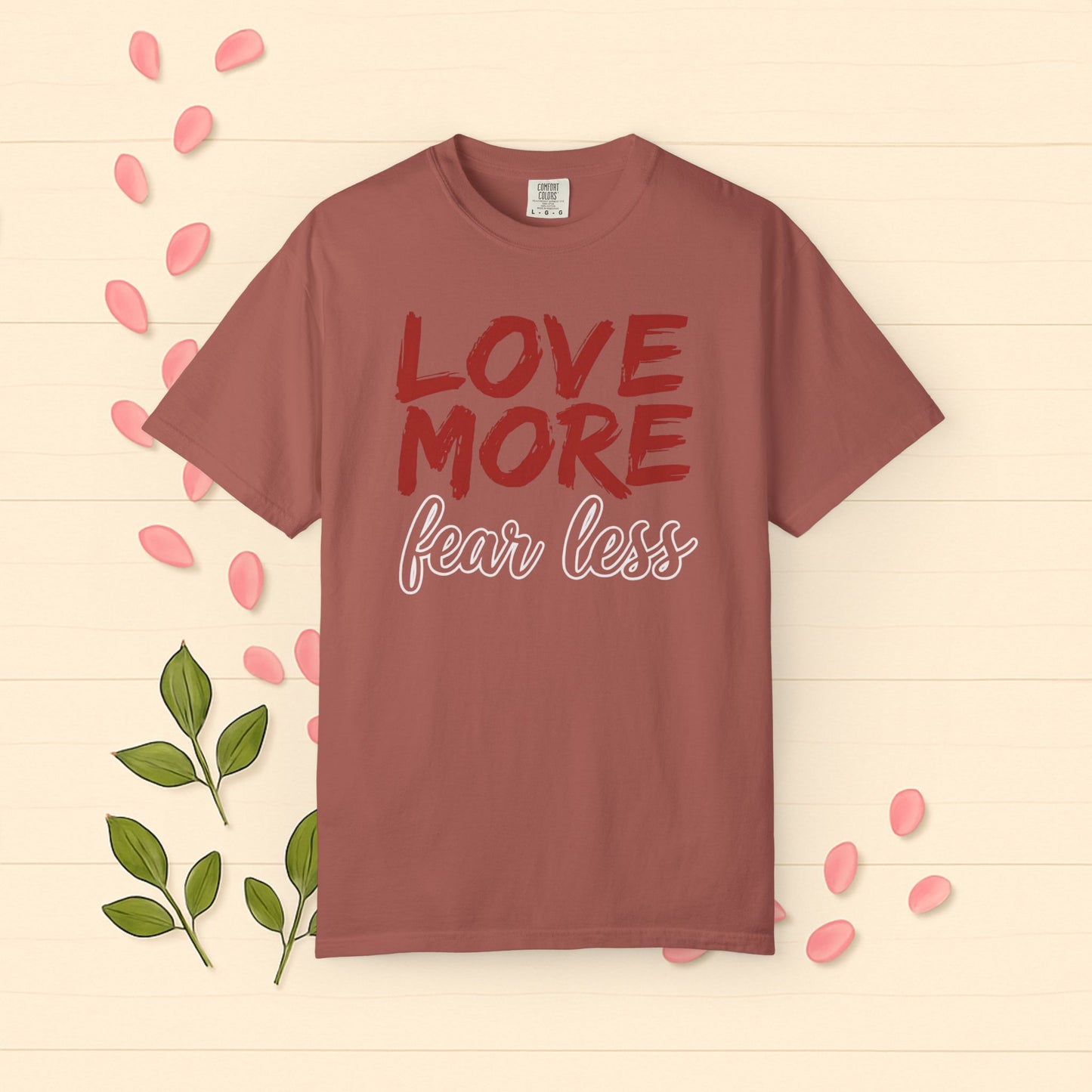 LOVE MORE Fear Less T-shirt