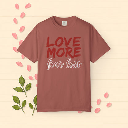 LOVE MORE Fear Less T-shirt